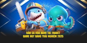 Bắn Cá Rùa Xanh Tại Thabet – Game Hot Đáng Trải Nghiệm 2025