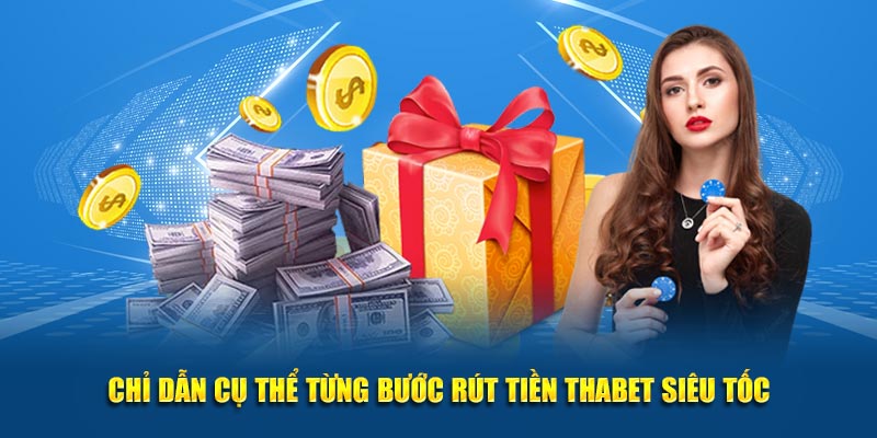 Chỉ dẫn cụ thể từng bước rút tiền Thabet siêu tốc