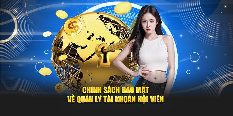 Chính sách bảo mật về quản lý tài khoản hội viên