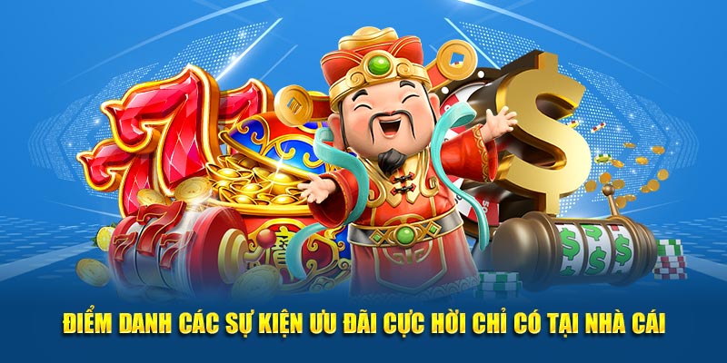 Điểm danh các sự kiện ưu đãi cực hời chỉ có tại nhà cái