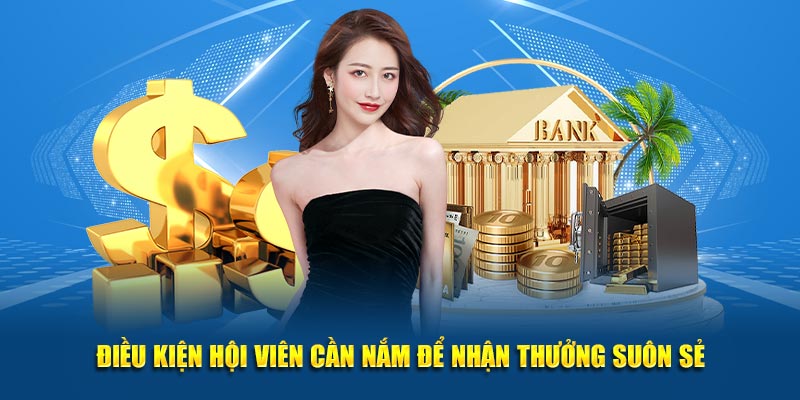 Điều kiện hội viên cần nắm để nhận thưởng suôn sẻ