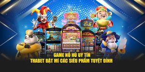 Game Nổ Hũ Uy Tín - Thabet Bật Mí Các Siêu Phẩm Tuyệt Đỉnh