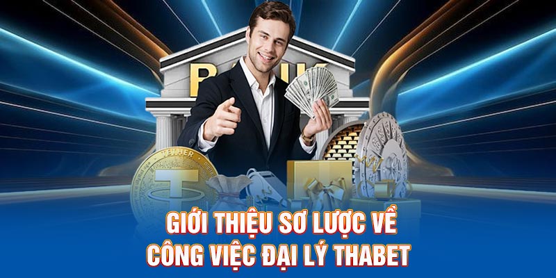 Giới thiệu sơ lược về công việc đại lý Thabet