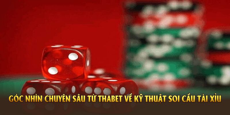 Góc nhìn chuyên sâu từ Thabet về cách soi cầu tài xỉu