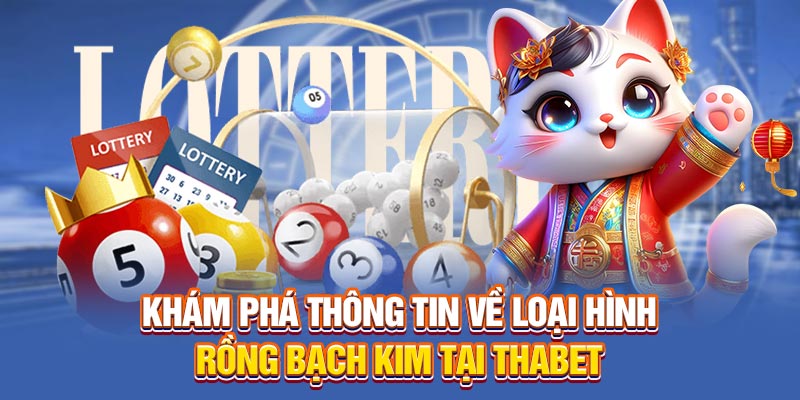 Khám phá thông tin về loại hình rồng bạch kim tại Thabet
