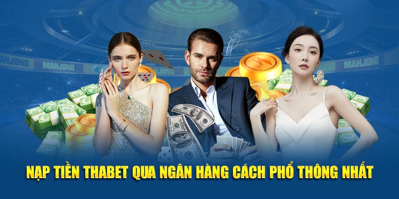 Nạp tiền Thabet qua ngân hàng cách phổ thông nhất