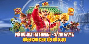 Nổ Hũ Jili Tại Thabet - Sảnh Game Đỉnh Cao Cho Tín Đồ Slot