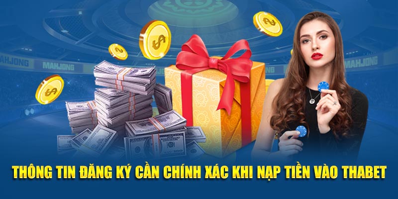 Thông tin đăng ký cần chính xác khi nạp tiền vào Thabet